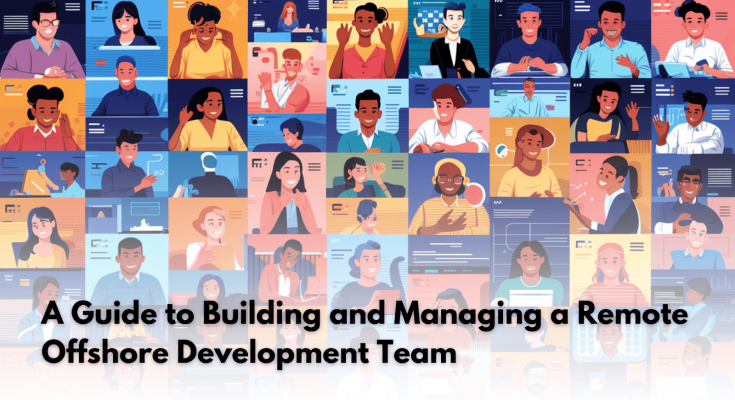 A Guide to Building and Managing a Remote Offshore Development Team